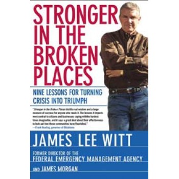 Stronger in the Broken Places: Nine Lessons for Turning Crisis into Triumph  by James Lee Witt and James Morgan